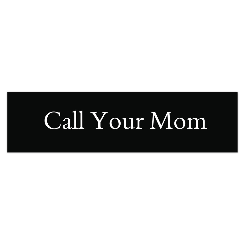 "Call your mom" Bumper Sticker
