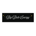 "Big Dick Energy" Bold Script Car Decal -Bumper Sticker