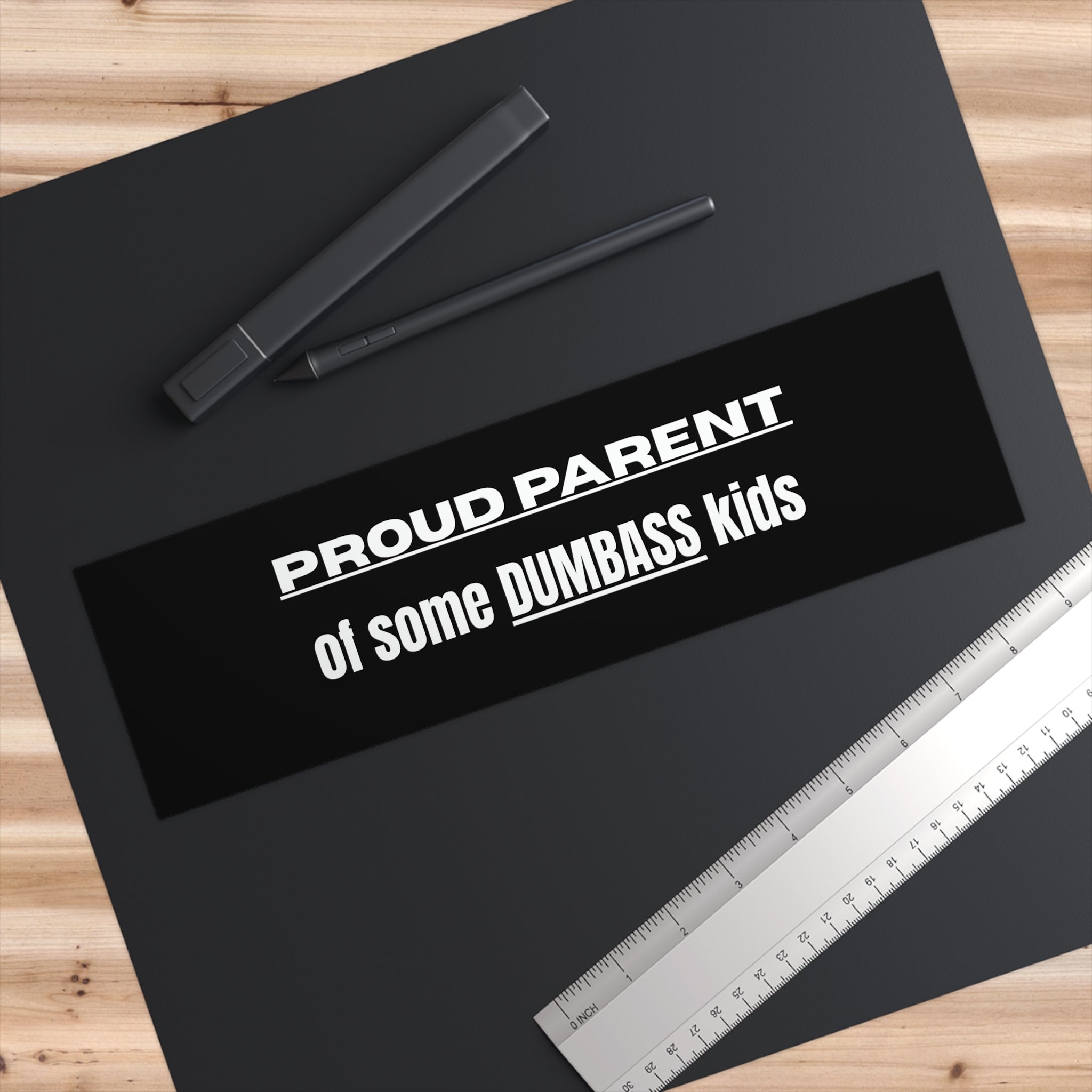 "Proud Parent of Some Dumbass Kids" Bumper Sticker
