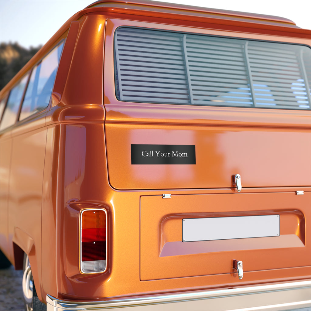 "Call your mom" Bumper Sticker