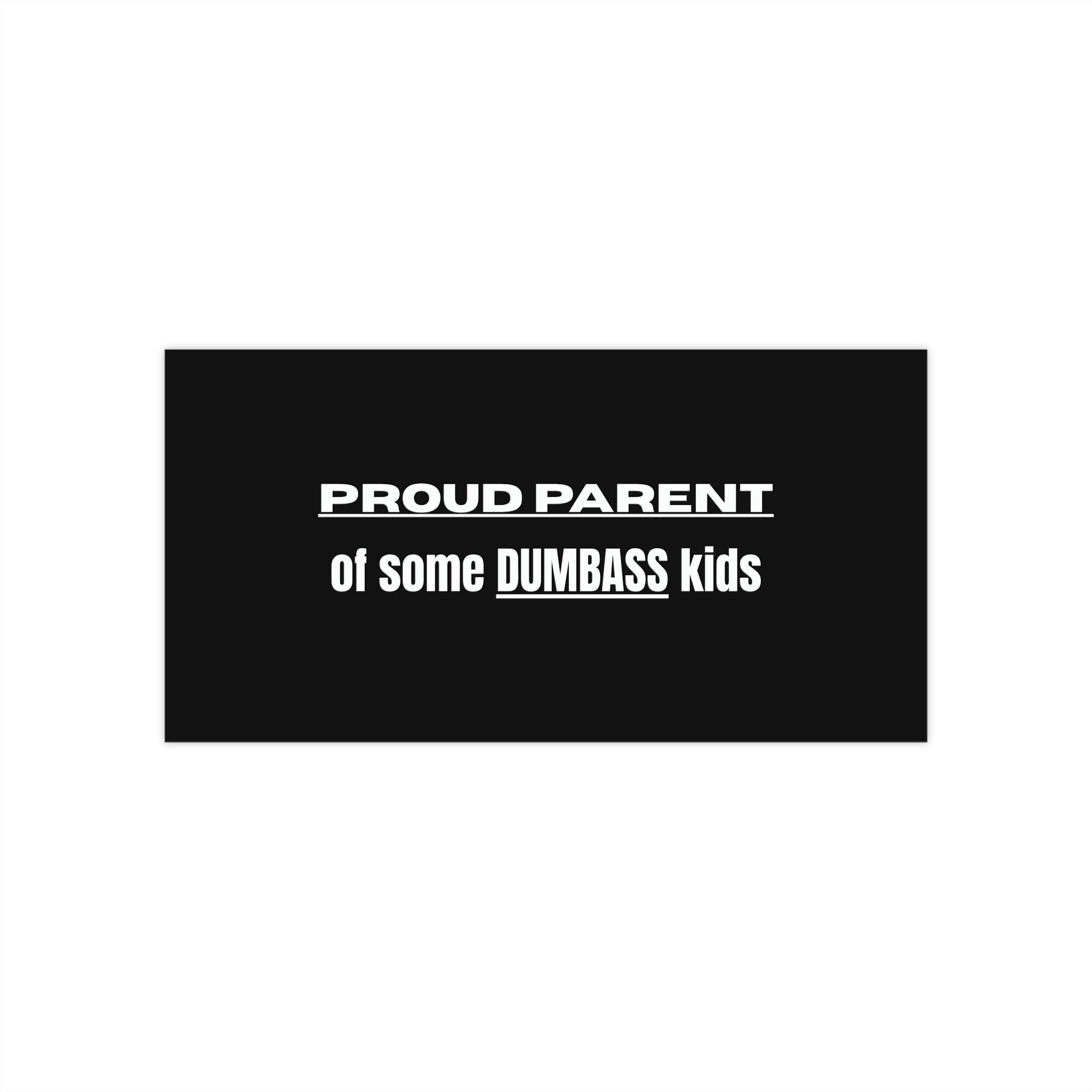 "Proud Parent of Some Dumbass Kids" Bumper Sticker