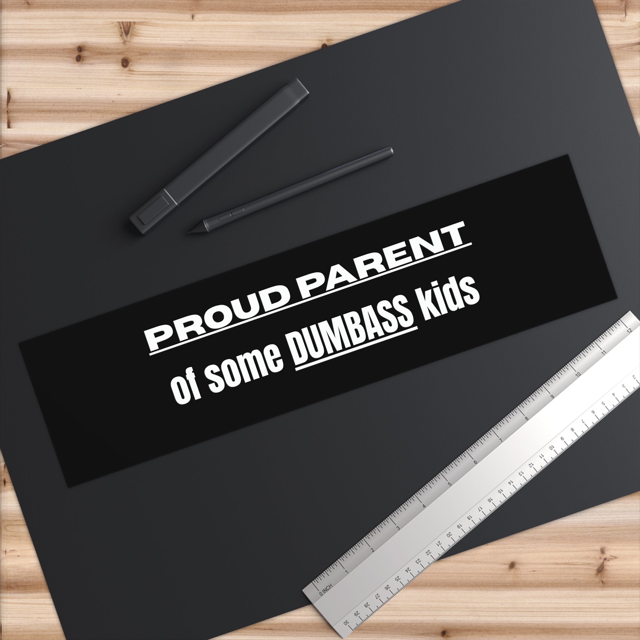 "Proud Parent of Some Dumbass Kids" Bumper Sticker