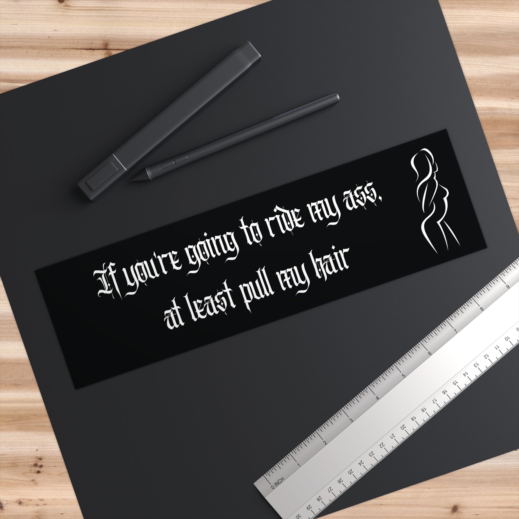 "If You're Going To Ride My Ass, At Least Pull My Hair" (Humorous Car Decal)
