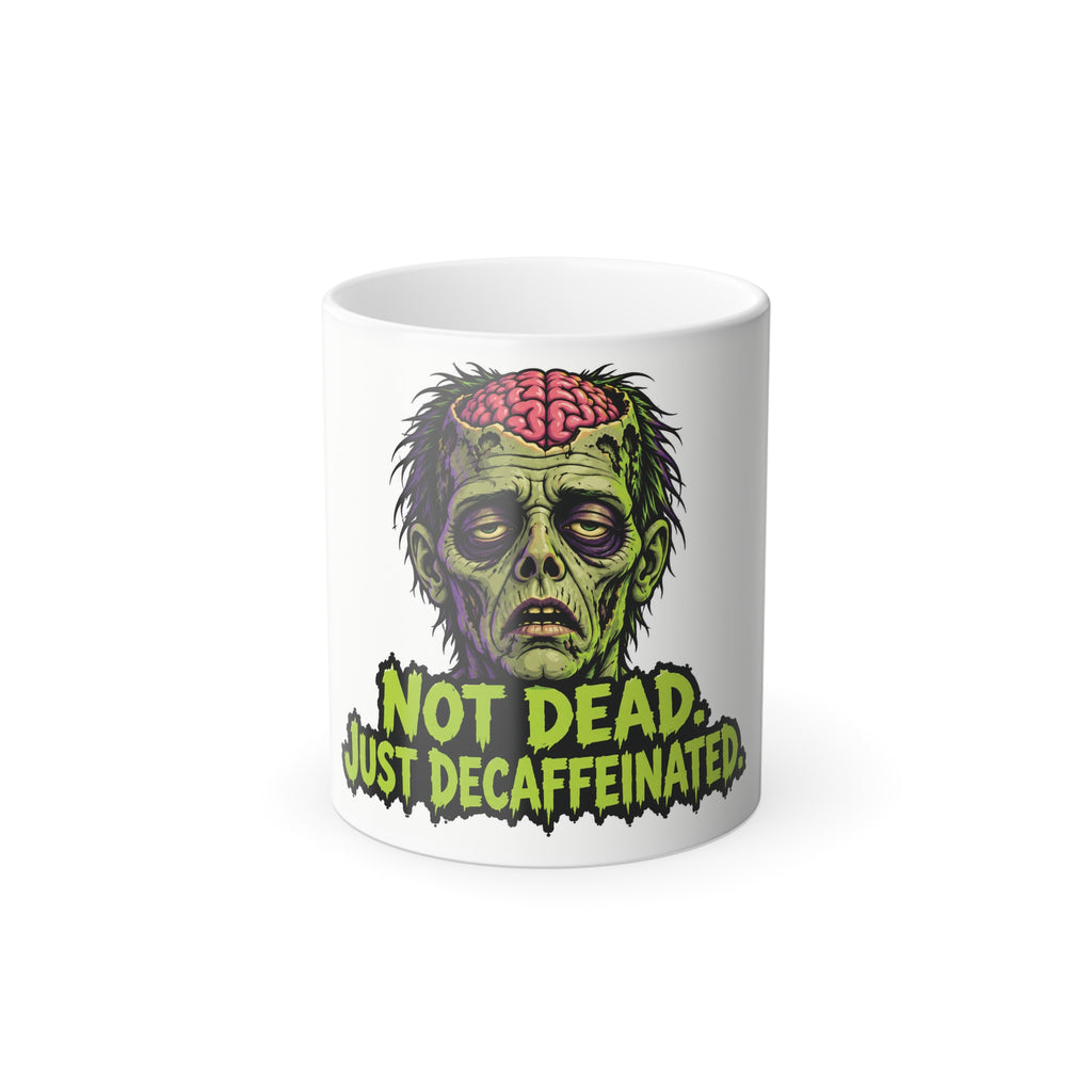 Not Dead Just Decaffeinated- Zombie Color-Changing Mug Halloween — 11oz | Keep'n it Real