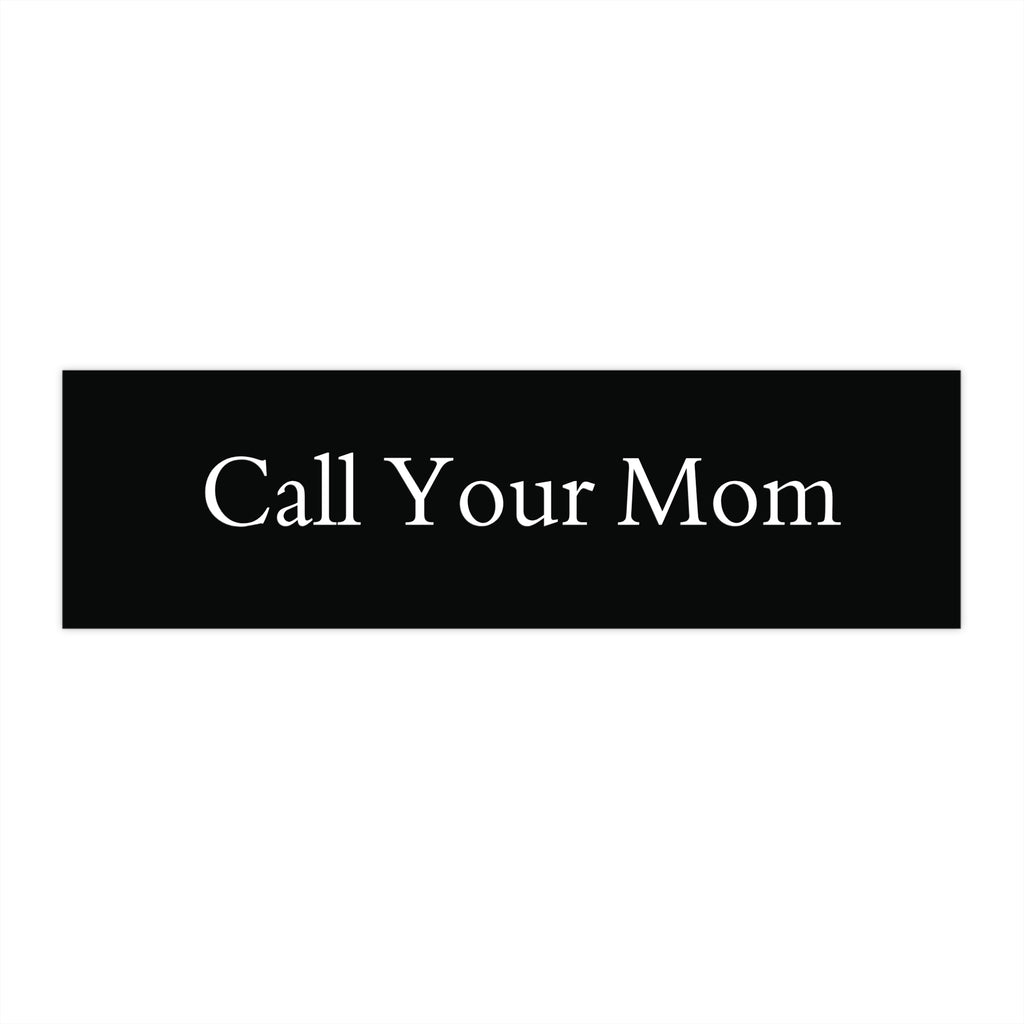 "Call your mom" Bumper Sticker